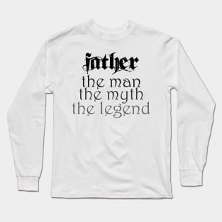 Father, the man, the myth, the legend! Long Sleeve T-Shirt